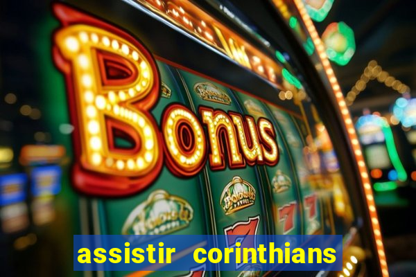 assistir corinthians futebol play hd